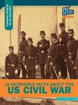 cover image of 12 Incredible Facts about the US Civil War